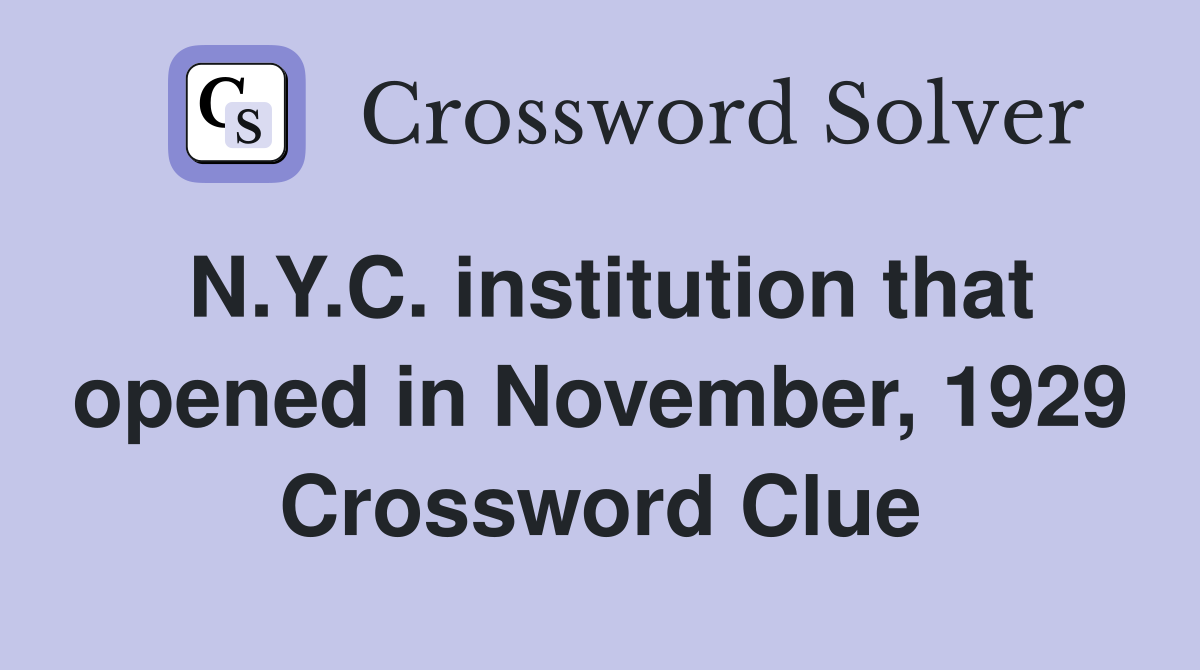 N.Y.C. institution that opened in November, 1929 Crossword Clue