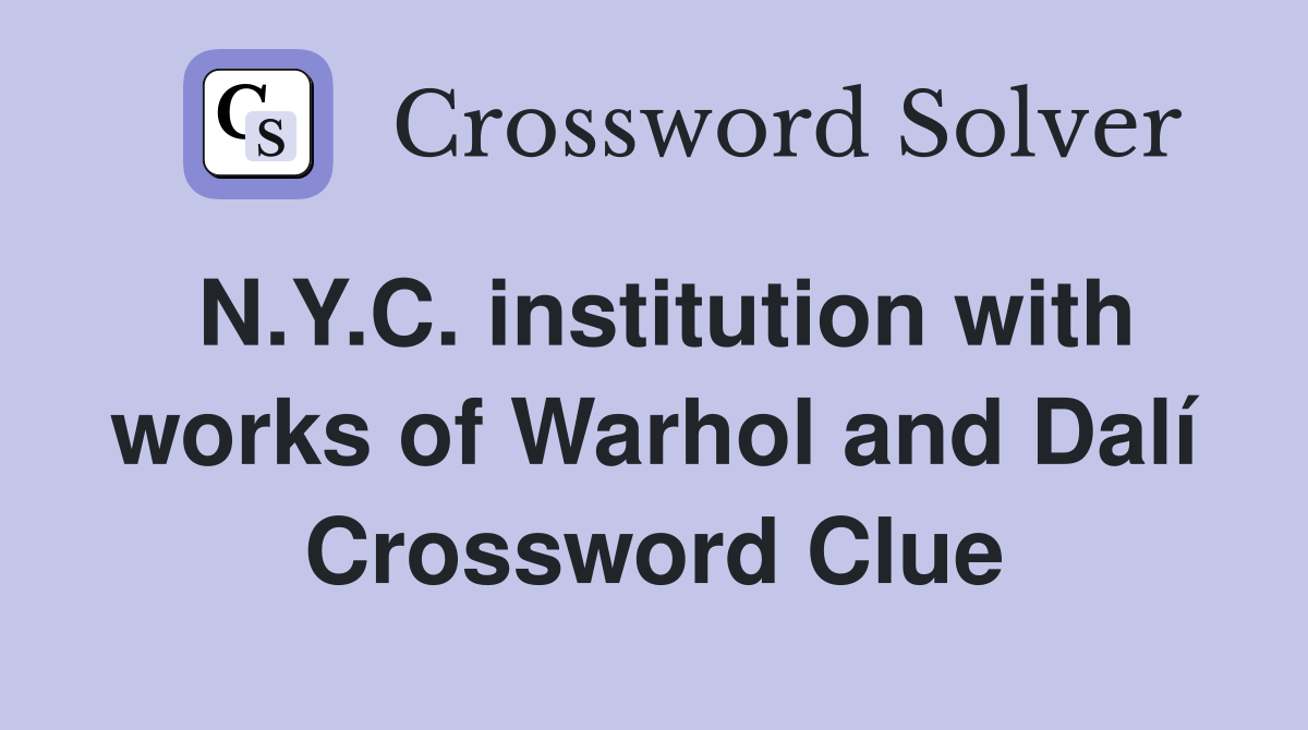 N.Y.C. institution with works of Warhol and Dalí Crossword Clue