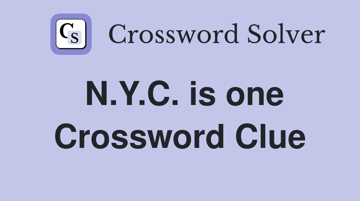 N.Y.C. is one Crossword Clue