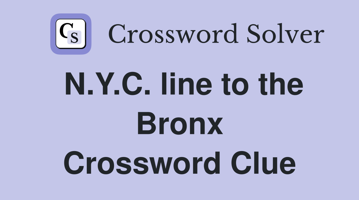 N.Y.C. line to the Bronx Crossword Clue