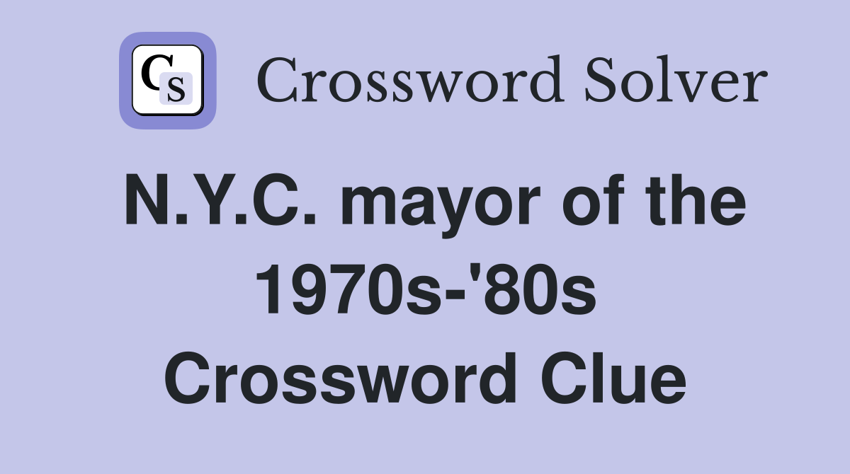 N.Y.C. mayor of the 1970s-'80s Crossword Clue