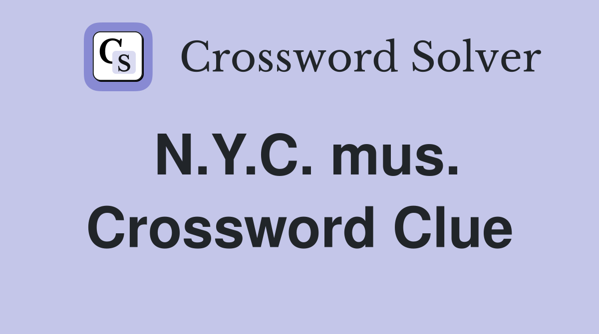 N.Y.C. mus. Crossword Clue