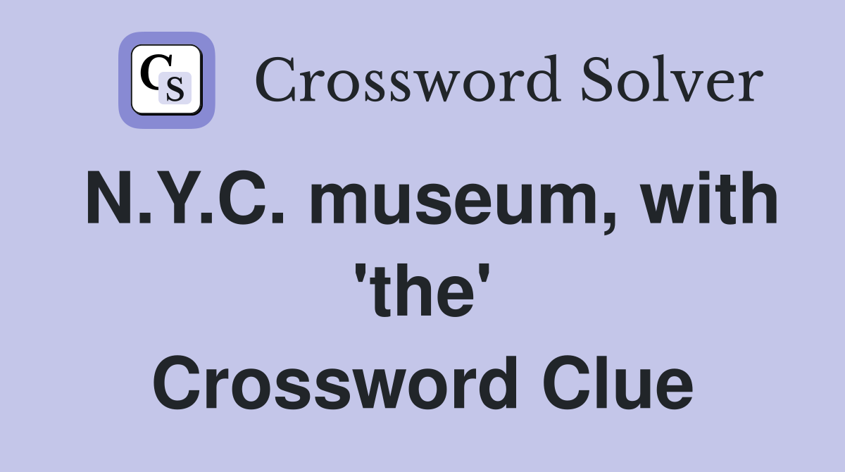 N.Y.C. museum, with 'the' Crossword Clue