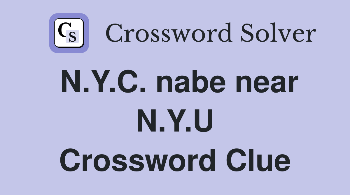 N.Y.C. nabe near N.Y.U Crossword Clue