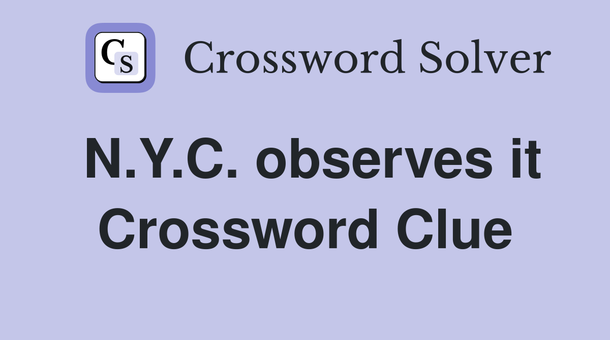 N.Y.C. observes it Crossword Clue