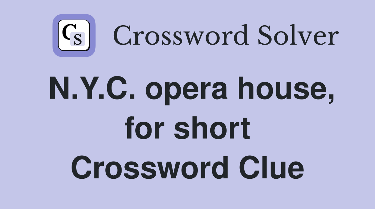 N.Y.C. opera house, for short Crossword Clue