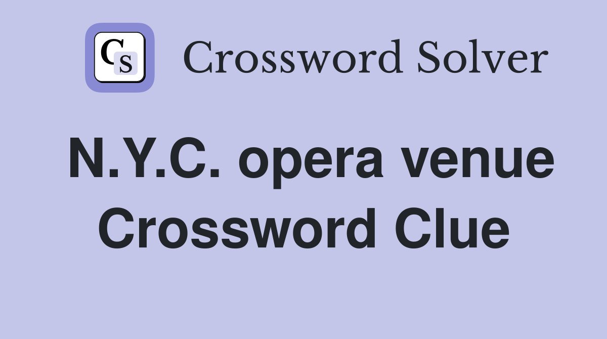 N.Y.C. opera venue Crossword Clue