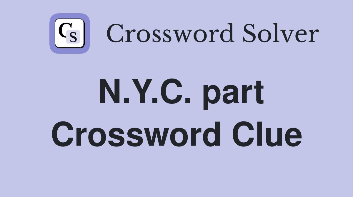 N.Y.C. part Crossword Clue