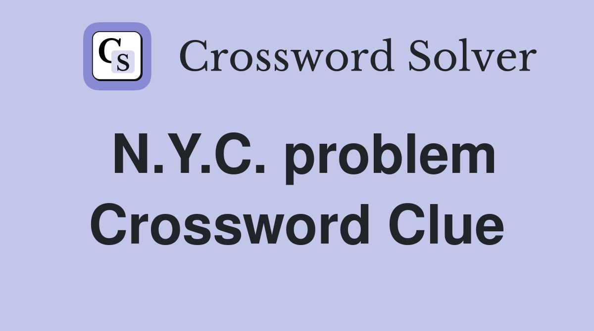 N.Y.C. problem Crossword Clue