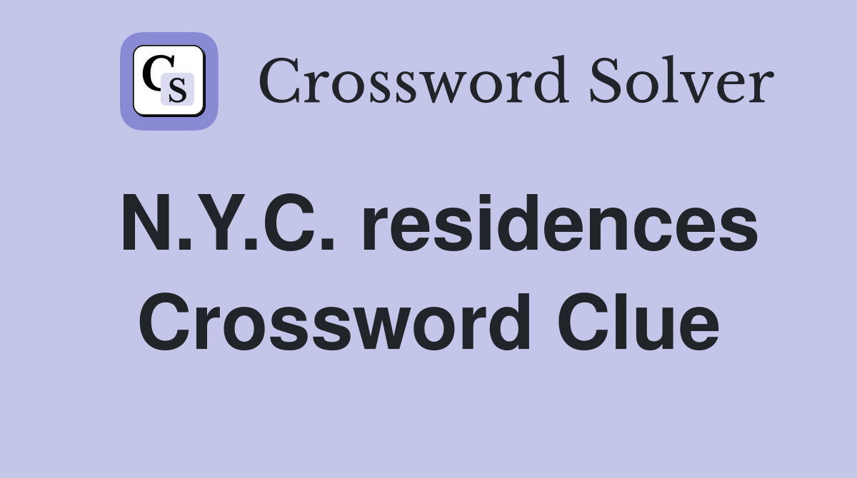 N.Y.C. residences Crossword Clue