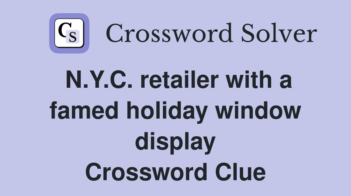 N.Y.C. retailer with a famed holiday window display Crossword Clue