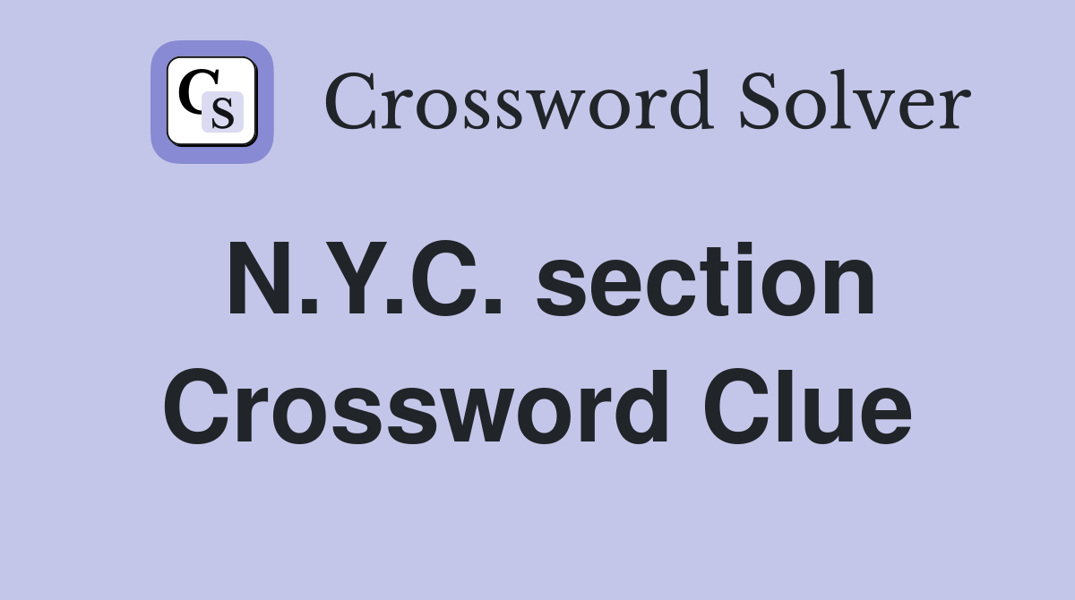 N.Y.C. section Crossword Clue