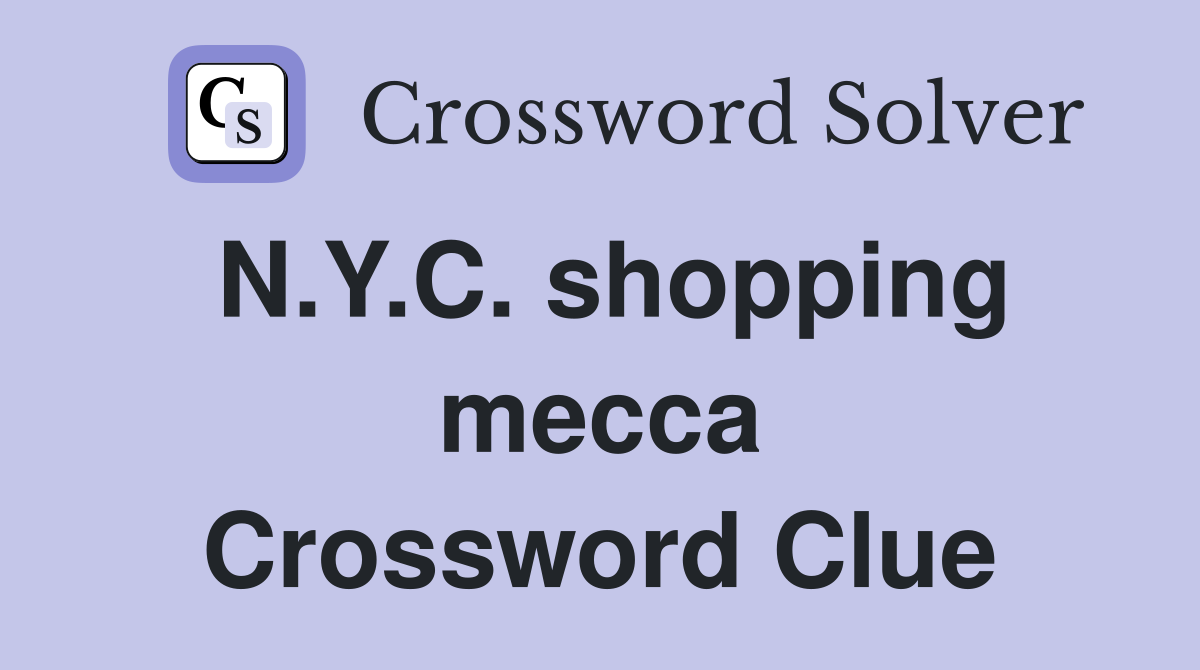 N.Y.C. shopping mecca Crossword Clue