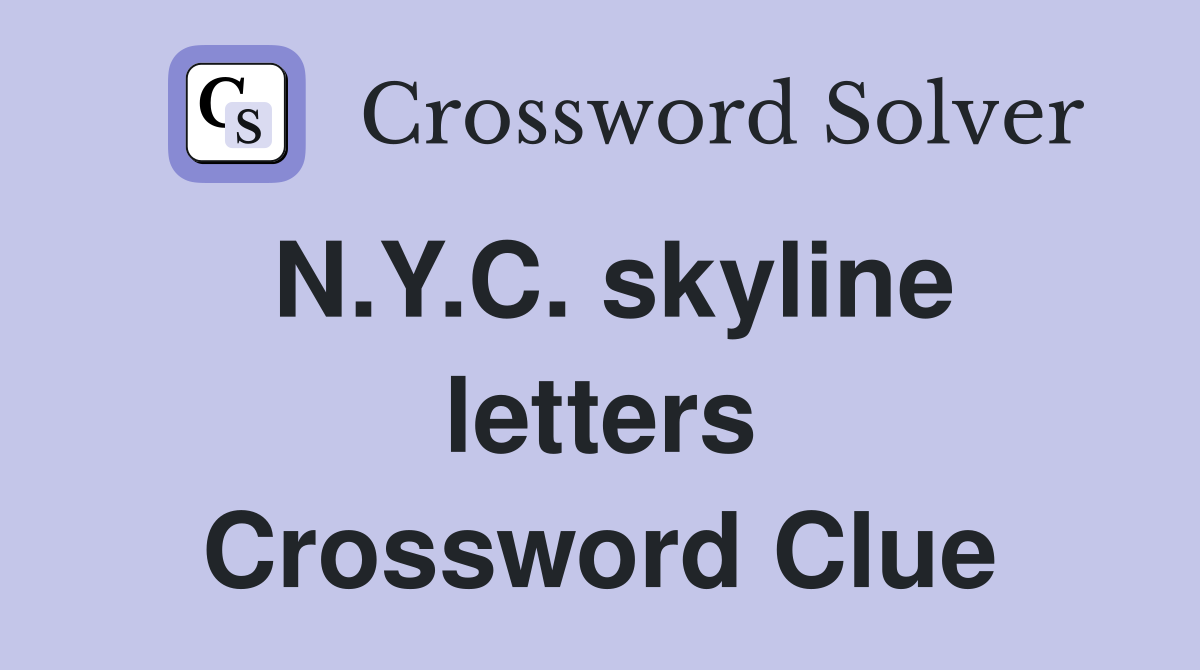 N.Y.C. skyline letters Crossword Clue