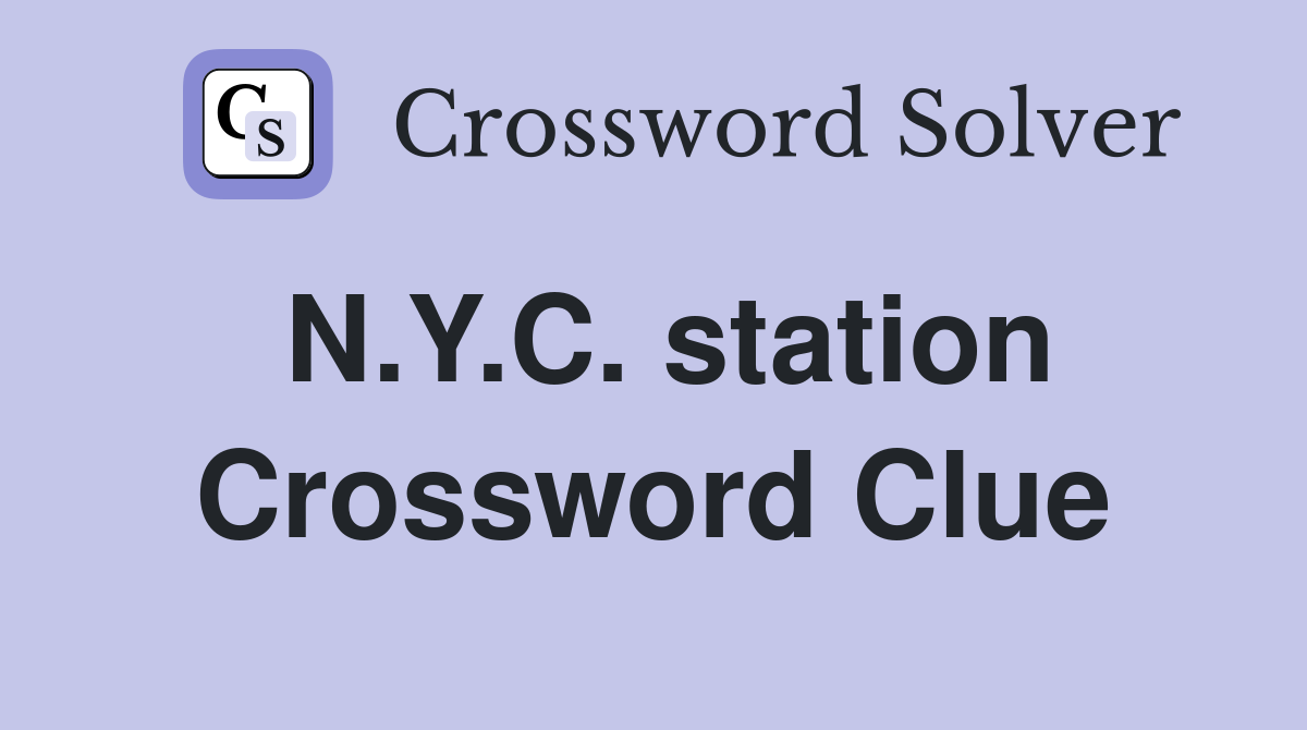 N.Y.C. station Crossword Clue