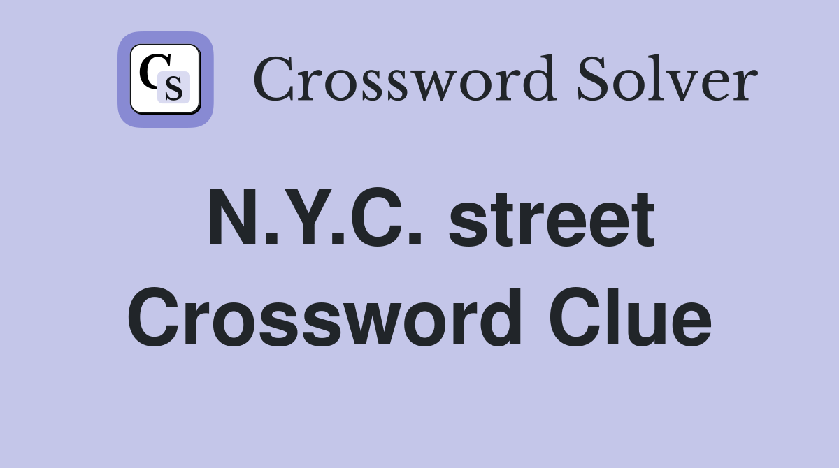 N.Y.C. street Crossword Clue