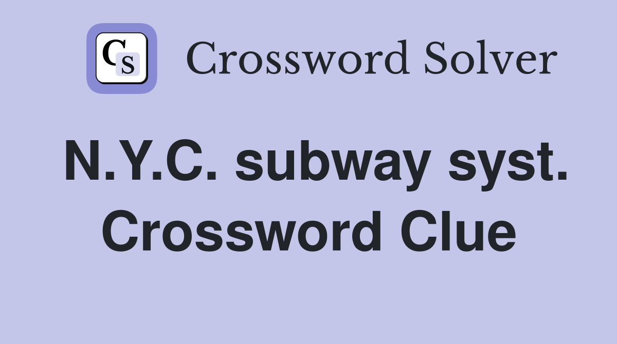 N.Y.C. subway syst. Crossword Clue