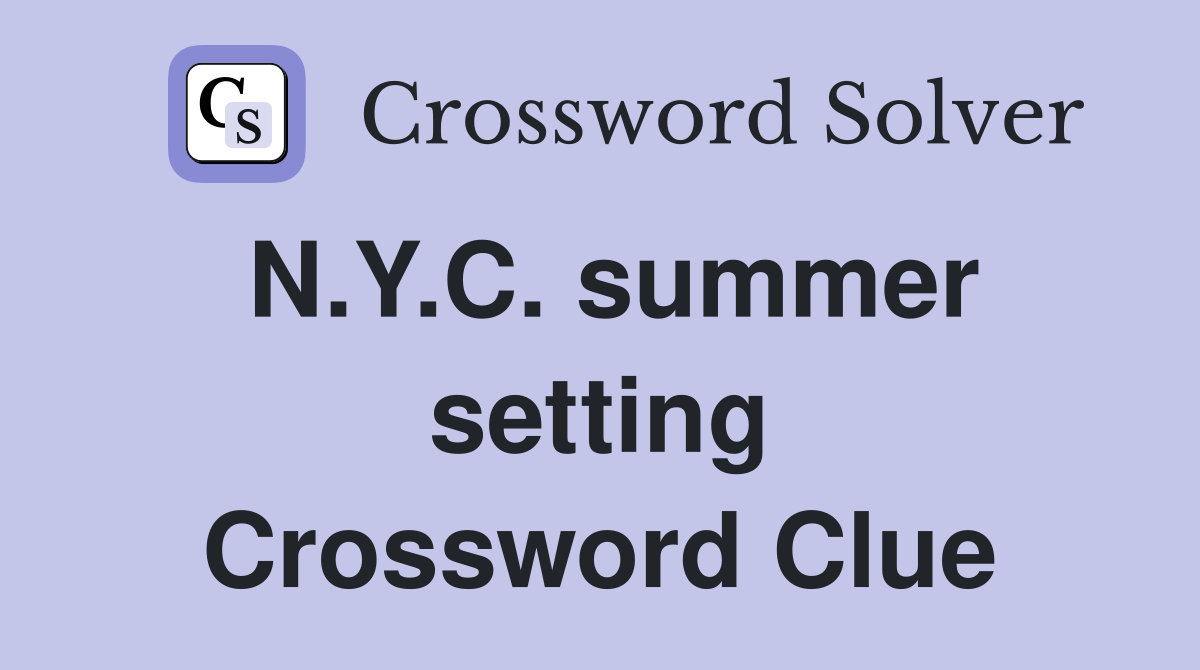 N.Y.C. summer setting Crossword Clue