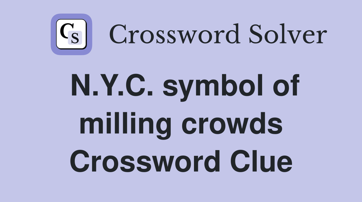 N.Y.C. symbol of milling crowds Crossword Clue