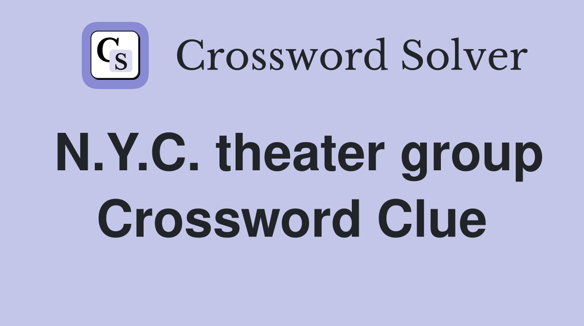 N.Y.C. theater group Crossword Clue