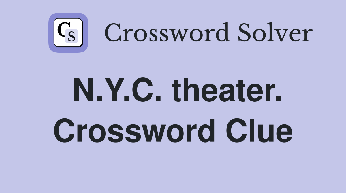 N.Y.C. theater. Crossword Clue