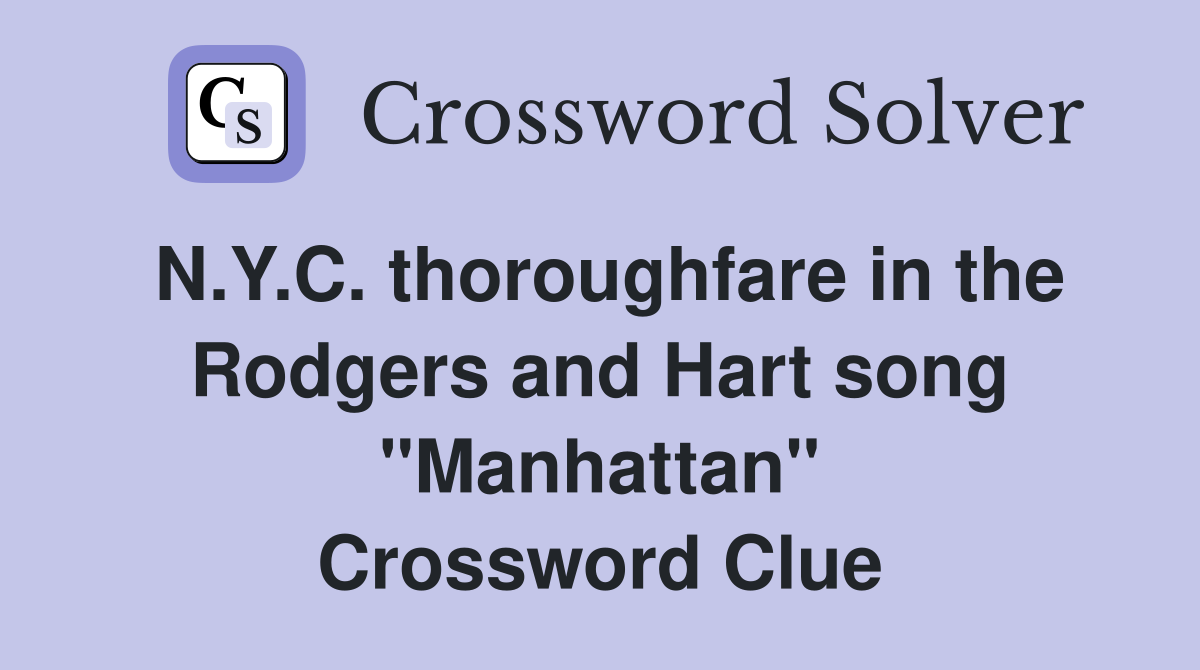 N.Y.C. thoroughfare in the Rodgers and Hart song "Manhattan" Crossword Clue