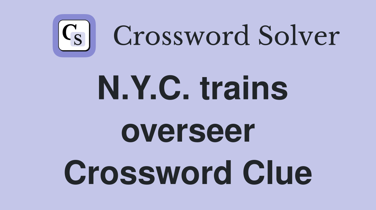 N.Y.C. trains overseer Crossword Clue