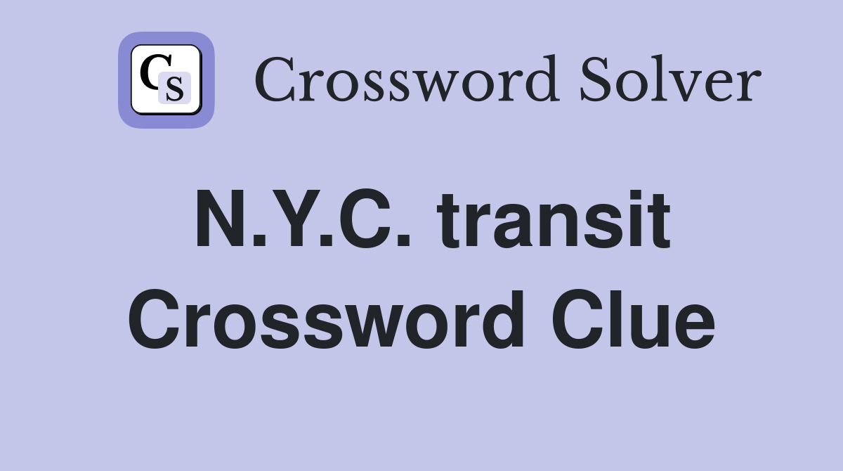 N.Y.C. transit Crossword Clue