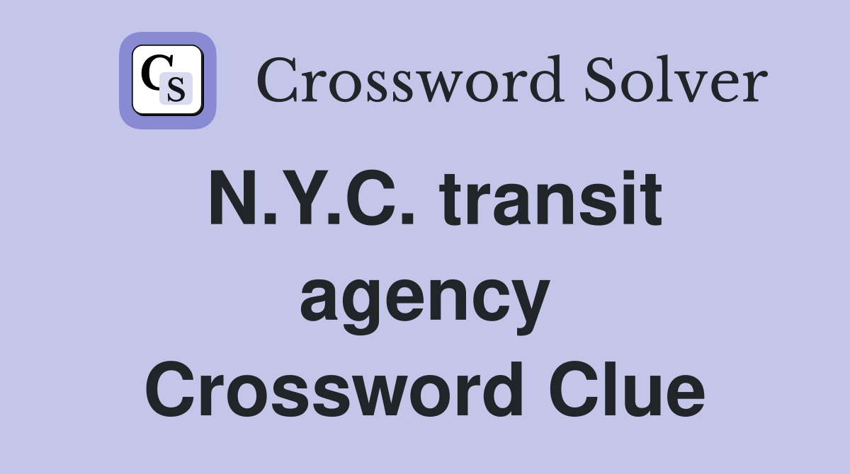N.Y.C. transit agency Crossword Clue