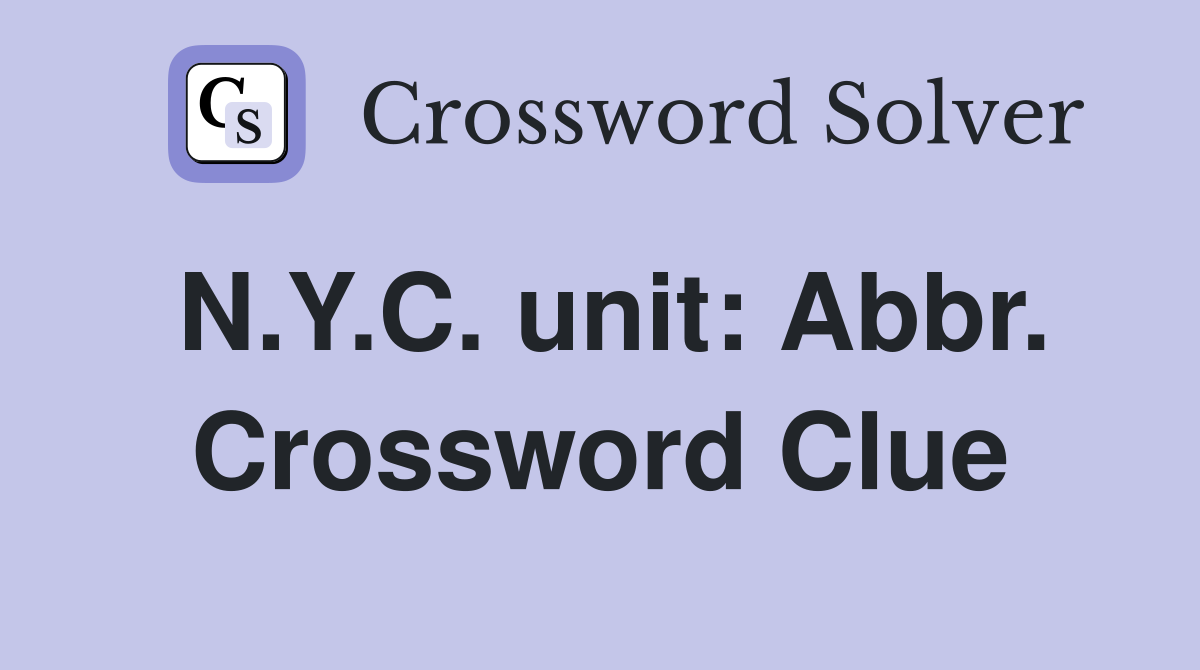 N.Y.C. unit: Abbr. Crossword Clue