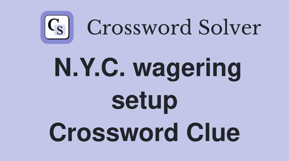 N.Y.C. wagering setup Crossword Clue