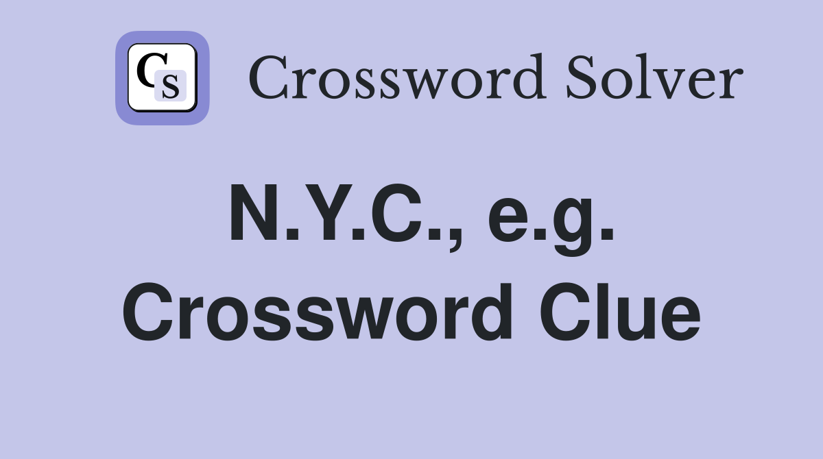 N.Y.C., e.g. Crossword Clue