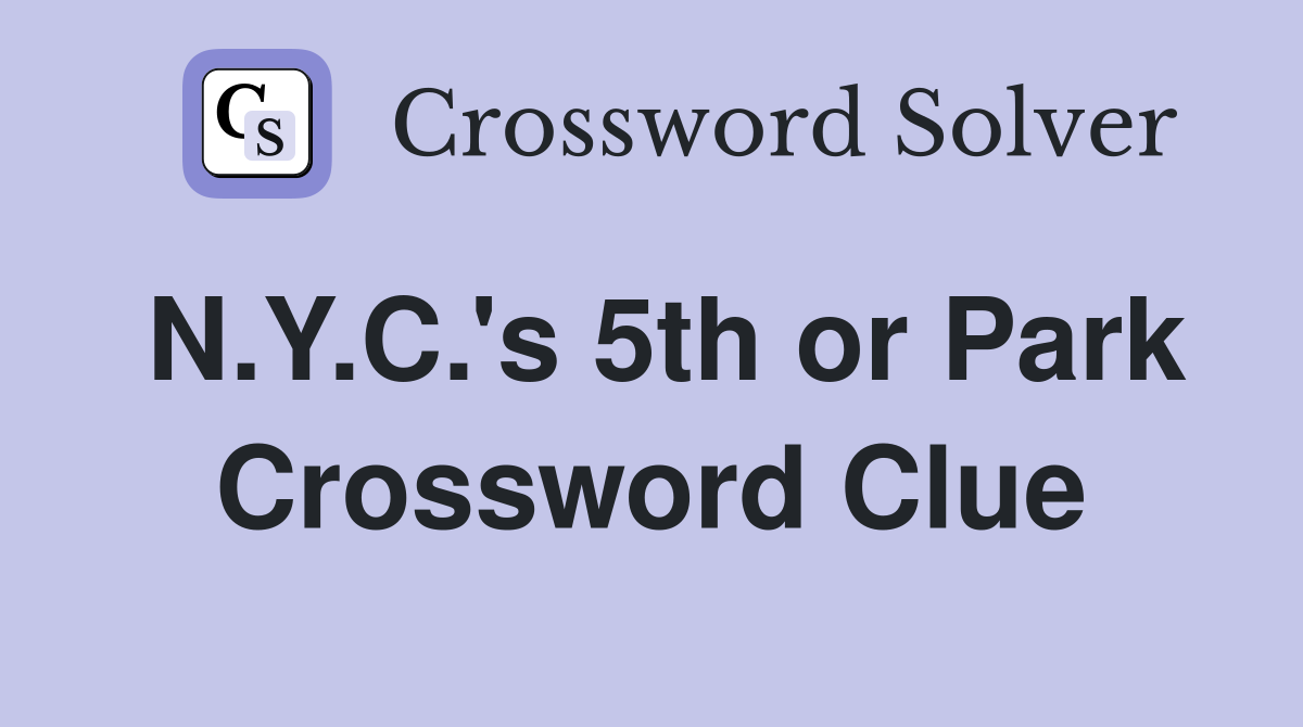N.Y.C.'s 5th or Park Crossword Clue