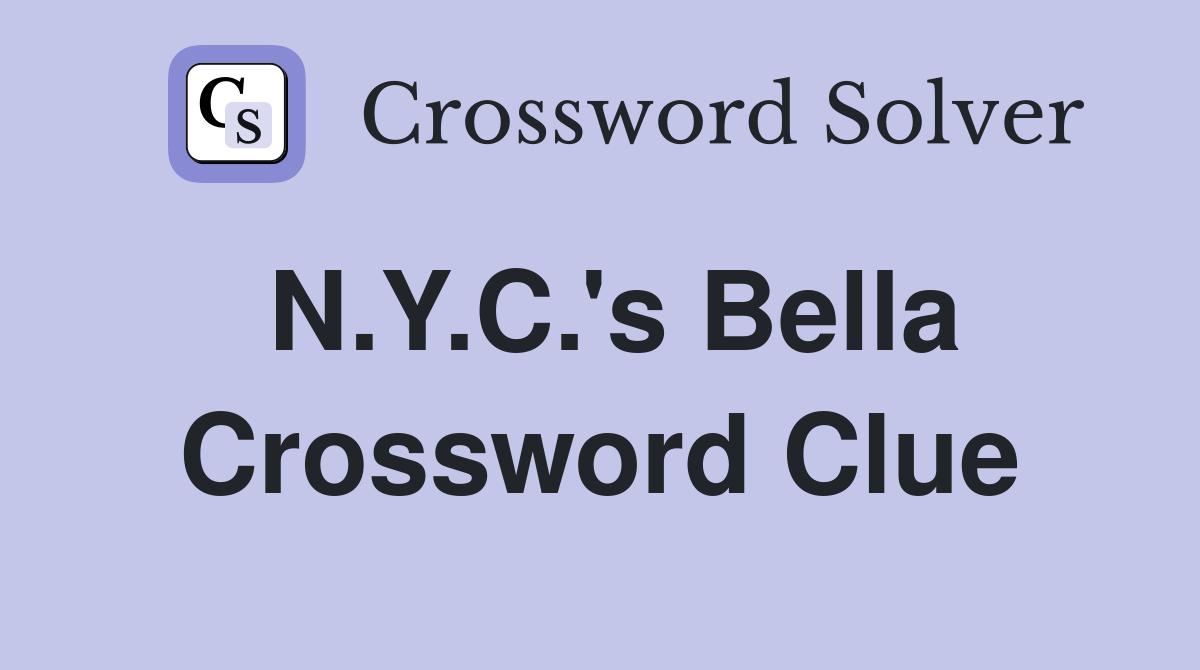 N.Y.C.'s Bella Crossword Clue