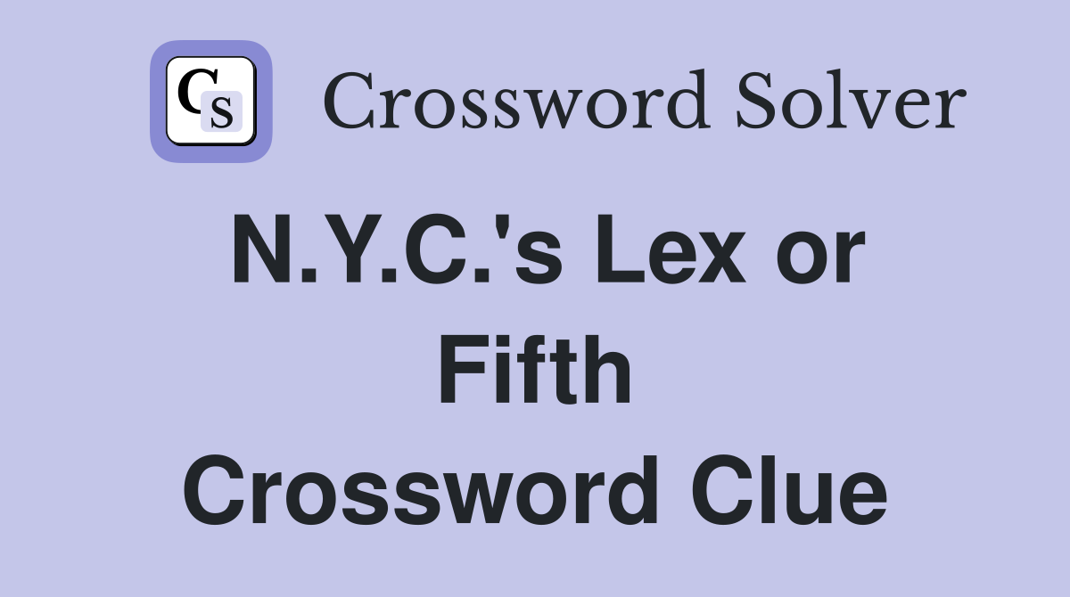 N.Y.C.'s Lex or Fifth Crossword Clue