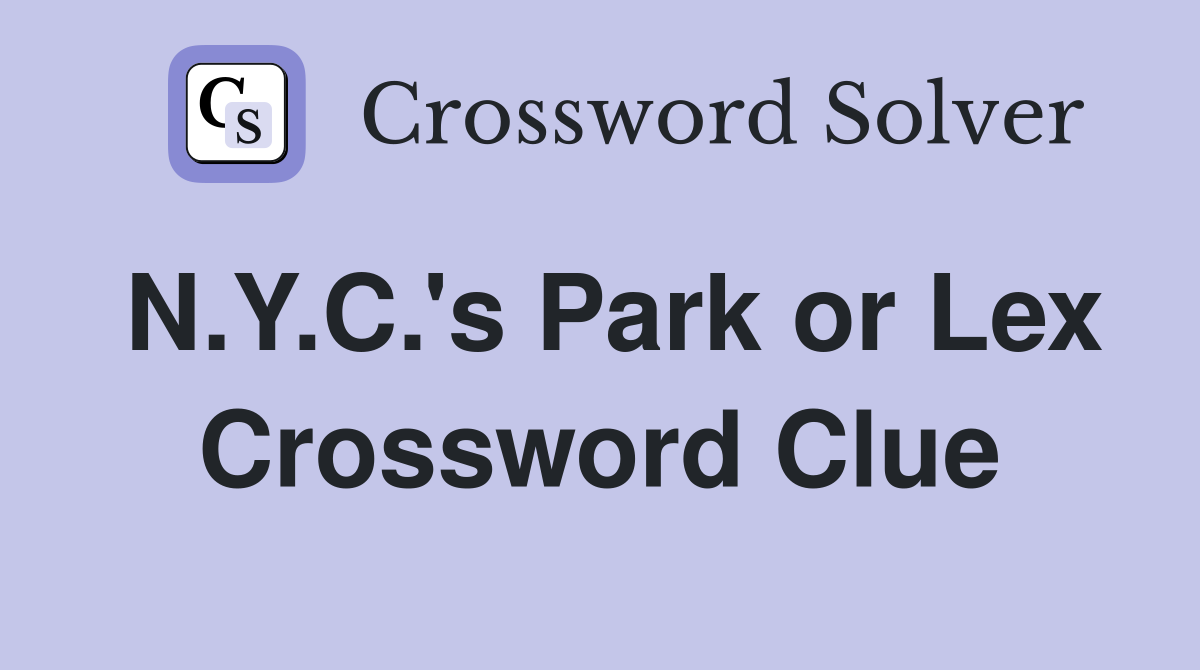 N.Y.C.'s Park or Lex Crossword Clue