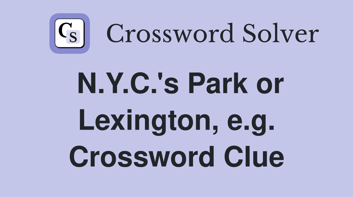 N.Y.C.'s Park or Lexington, e.g. Crossword Clue