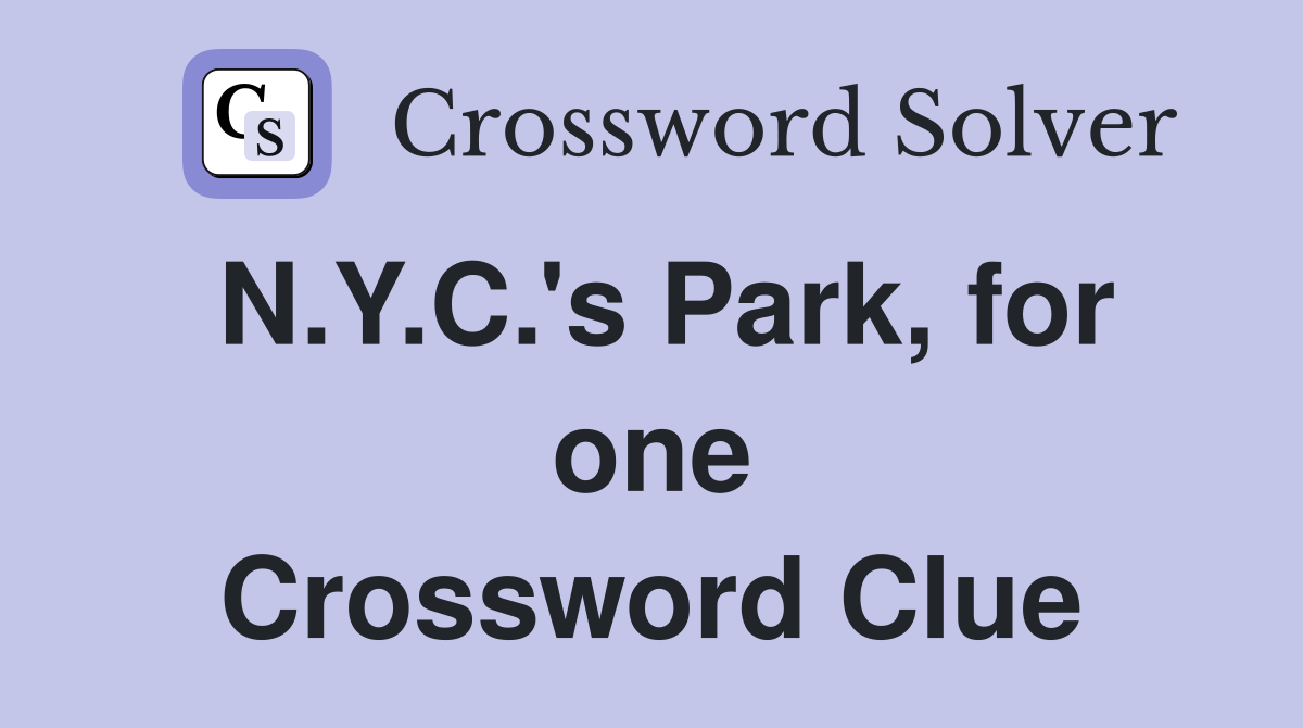N.Y.C.'s Park, for one Crossword Clue