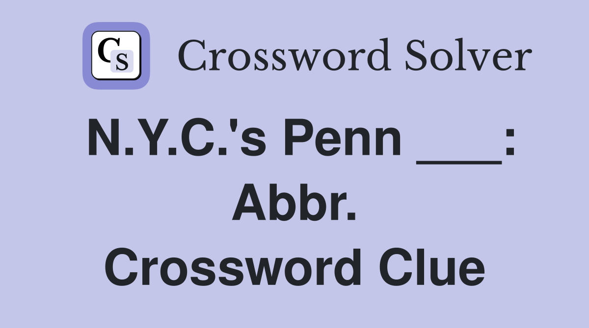 N.Y.C.'s Penn ___: Abbr. Crossword Clue