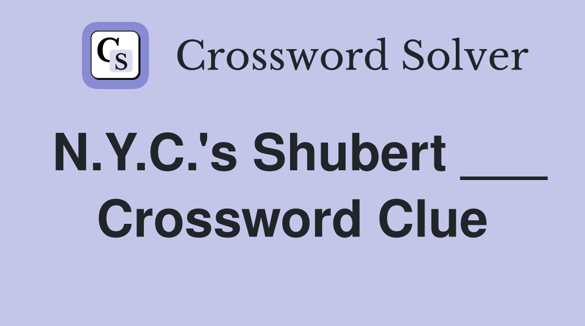N.Y.C.'s Shubert ___ Crossword Clue