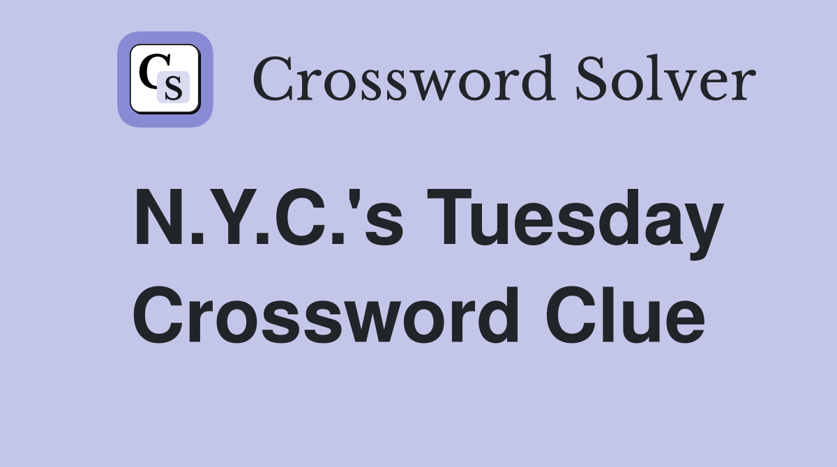 N.Y.C.'s Tuesday Crossword Clue