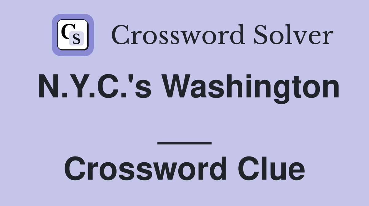 N.Y.C.'s Washington ___ Crossword Clue