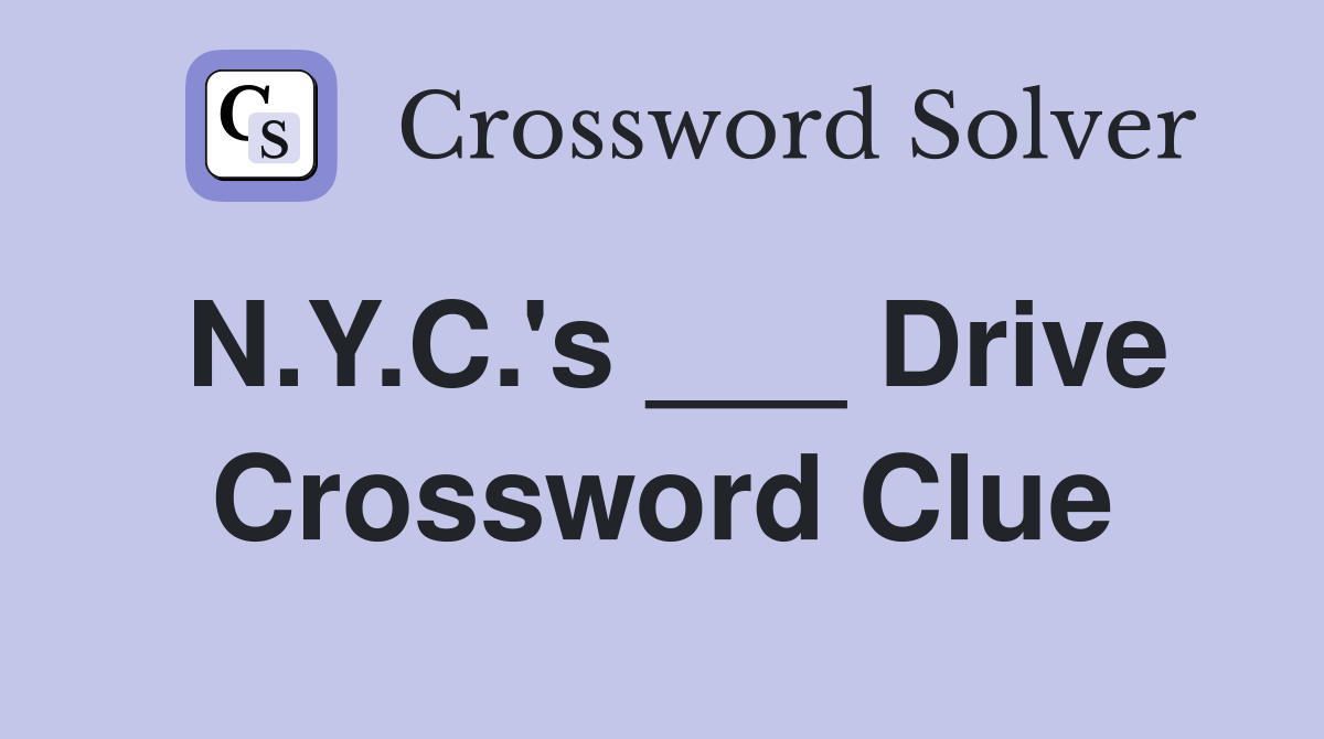 N.Y.C.'s ___ Drive Crossword Clue