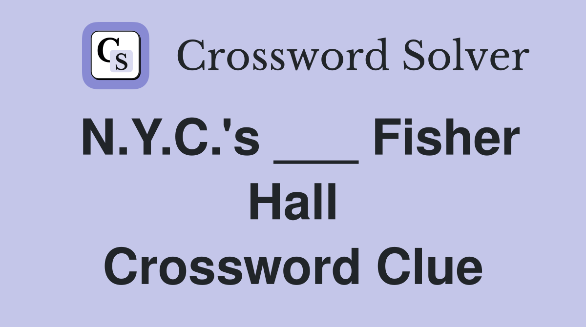 N.Y.C.'s ___ Fisher Hall Crossword Clue
