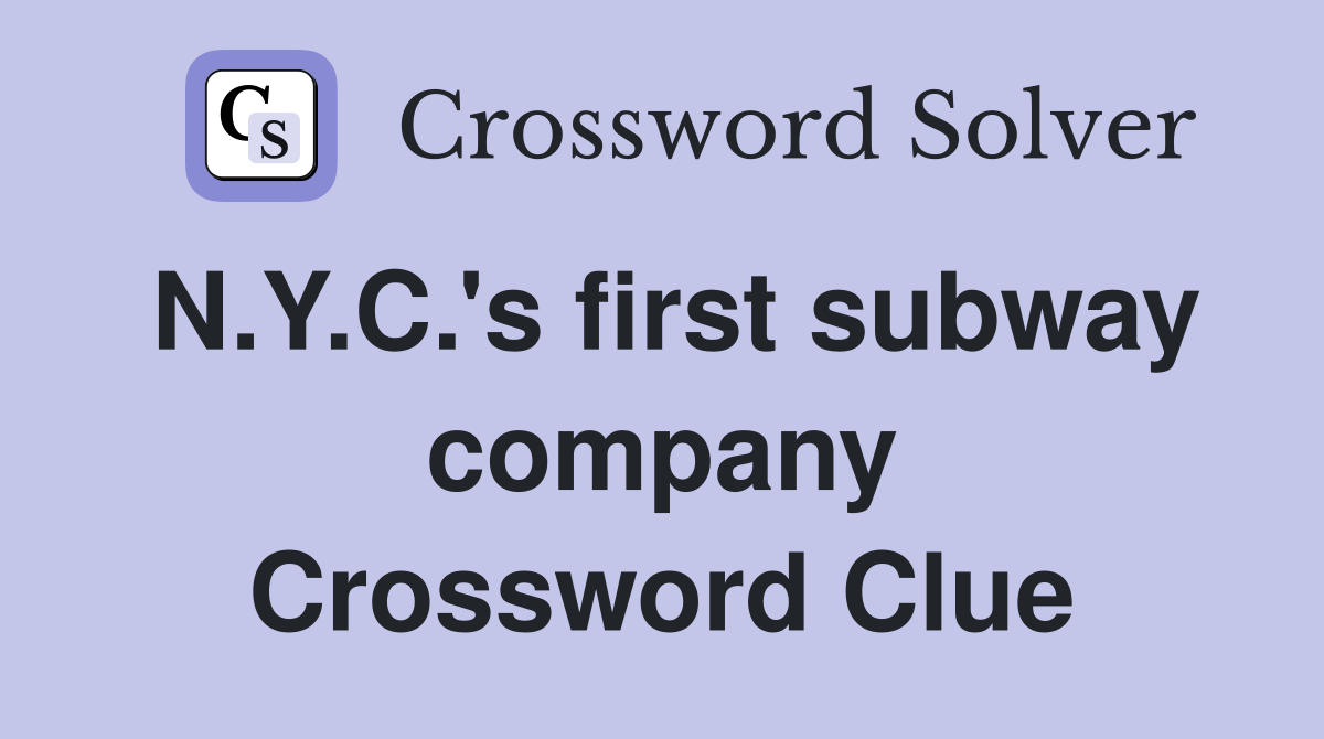 N.Y.C.'s first subway company Crossword Clue