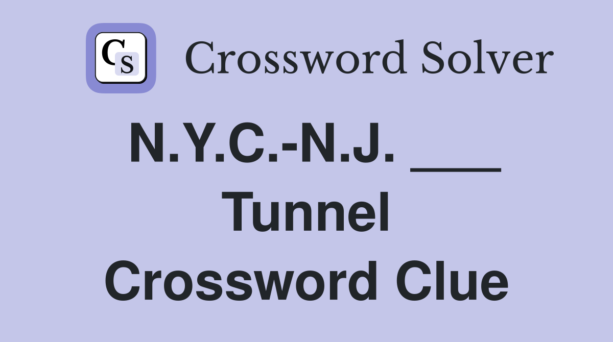 N.Y.C.-N.J. ___ Tunnel Crossword Clue