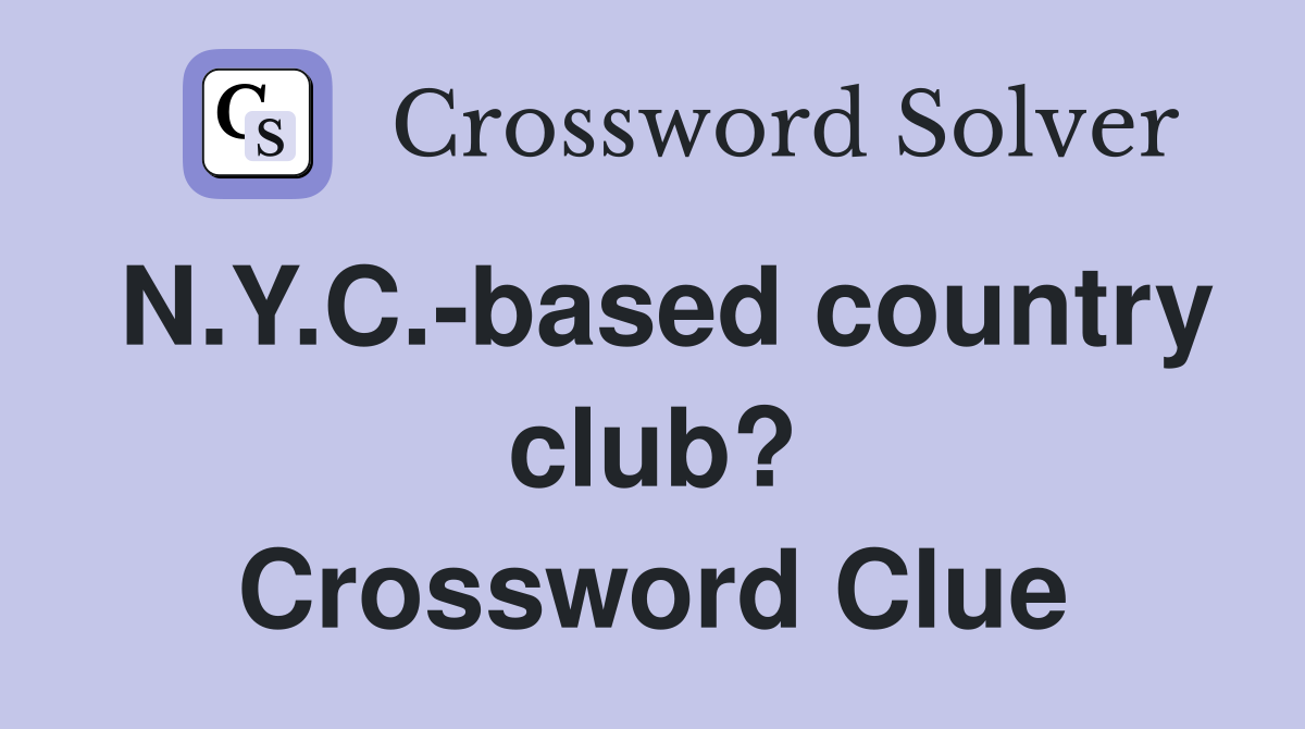 N.Y.C.-based country club? Crossword Clue