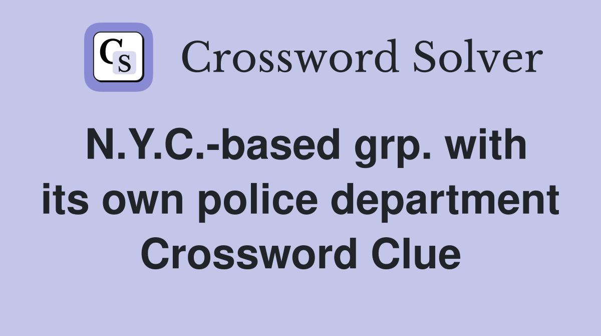 N.Y.C.-based grp. with its own police department Crossword Clue