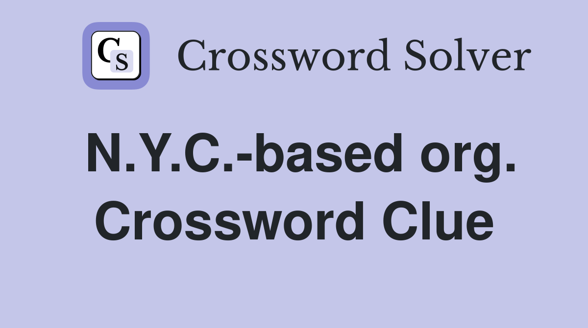 N.Y.C.-based org. Crossword Clue