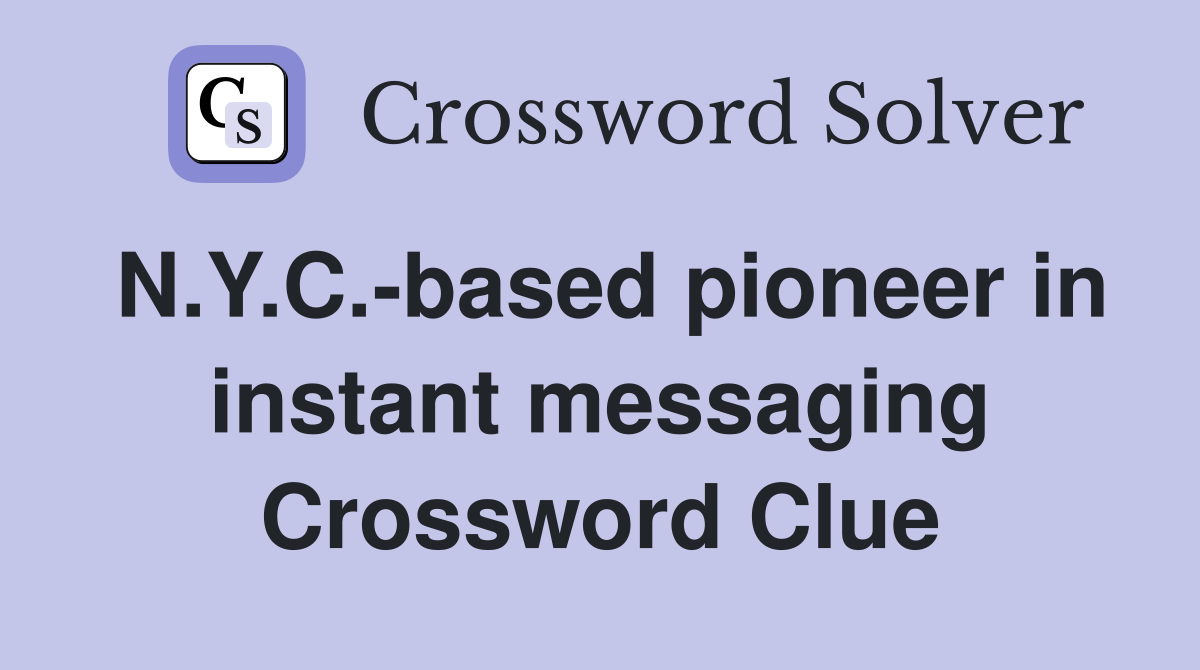 N.Y.C.-based pioneer in instant messaging Crossword Clue